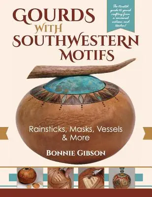Tekvice s juhozápadnými motívmi: Dážďovky, masky, nádoby a ďalšie - Gourds with Southwestern Motifs: Rainsticks, Masks, Vessels & More
