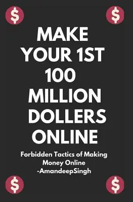 Zarábajte prvých 100 miliónov dolárov online ( Zakázané taktiky zarábania peňazí online ) - Make Your 1st 100 Million Dollers Online ( Forbidden Tactics of Making Money Online )