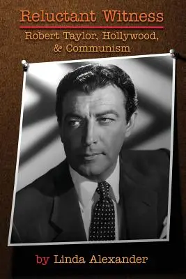 Váhavý svedok: Robert Taylor, Hollywood a komunizmus - Reluctant Witness: Robert Taylor, Hollywood & Communism