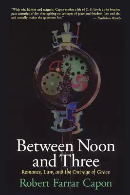 Medzi poludním a treťou: Vydanie knihy: Romantika, zákon a pohoršenie z milosti - Between Noon and Three: Romance, Law, and the Outrage of Grace