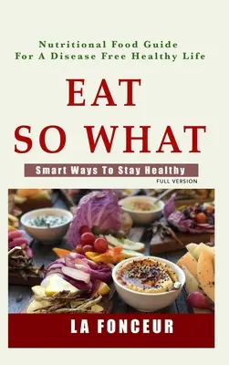 Jedzte tak čo!: Inteligentné spôsoby, ako zostať zdravý - Eat So What!: Smart Ways To Stay Healthy