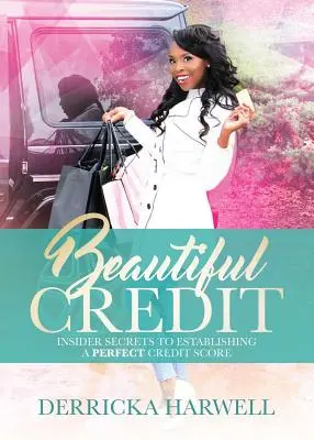 Krásny úver: Zasvätené tajomstvá na vytvorenie dokonalého úverového skóre - Beautiful Credit: Insider Secrets to Establishing a Perfect Credit Score