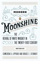 Modern Moonshine: Oživenie bielej whisky v dvadsiatom prvom storočí - Modern Moonshine: The Revival of White Whiskey in the Twenty-First Century
