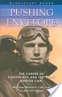 Posúvanie obálky: Kariéra stíhacieho esa a testovacieho pilota Mariona Carla - Pushing the Envelope: The Career of Fighter Ace and Test Pilot Marion Carl