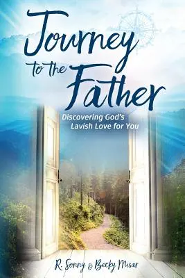 Cesta k otcovi: Objaviť Božiu štedrú lásku k tebe - Journey to the Father: Discovering God's Lavish Love for You