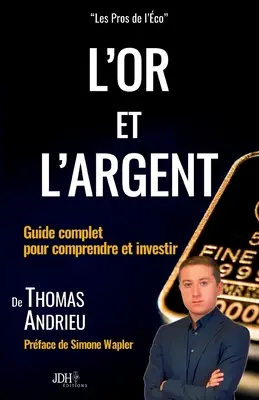 L'or et l'argent: Hviezda a zlato: kompletná príručka na pochopenie a investovanie: Prface de Simone Wapler - L'or et l'argent: Guide complet pour comprendre et investir: Prface de Simone Wapler