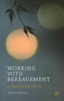 Práca so smútkom: Praktický sprievodca - Working with Bereavement: A Practical Guide