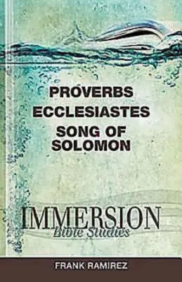 Ponorné štúdium Biblie: Príslovia, Kazateľ, Pieseň Šalamúnova - Immersion Bible Studies: Proverbs, Ecclesiastes, Song of Solomon