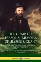 Kompletné osobné pamäte Ulyssesa S. Granta: Oba zväzky sú doplnené ilustráciami a mapami. - The Complete Personal Memoirs of Ulysses S. Grant: The Autobiography of a General and U.S. President - Both Volumes, with Illustrations and Maps