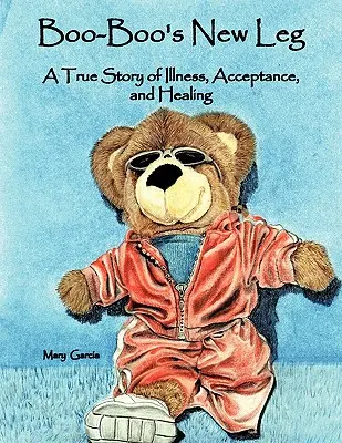 Boo-Boo's New Leg: A True Story of Illness, Acceptance, and Healing
