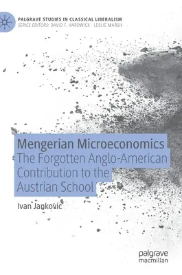Mengerova mikroekonómia: Mengerova ekonomika: zabudnutý anglo-americký príspevok k rakúskej škole - Mengerian Microeconomics: The Forgotten Anglo-American Contribution to the Austrian School