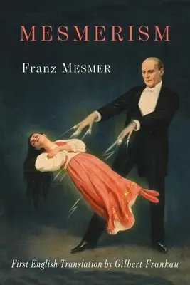 Mesmerizmus: Publikácia: Aforizmy a podnety: prvý preklad Mesmerovho historického diela Memoire sur la Decouverte du Magnetisme Animal, ktorý vyšiel v angličtine - Mesmerism: Being the First Translation of Mesmer's Historic Memoire sur la Decouverte du Magnetisme Animal to Appear in English