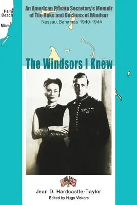 Windsorovci, ktorých som poznal: Spomienky amerického súkromného tajomníka na vojvodu a vojvodkyňu z Windsoru Nassau, Bahamy 1940 - 1944 - The Windsors I Knew: An American Private Secretary's Memoir of the Duke and Duchess of Windsor Nassau, Bahamas 1940-1944