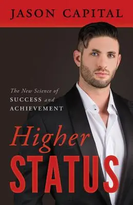 Vyšší status: Nová veda o úspechu a úspechoch - Higher Status: The New Science of Success and Achievement