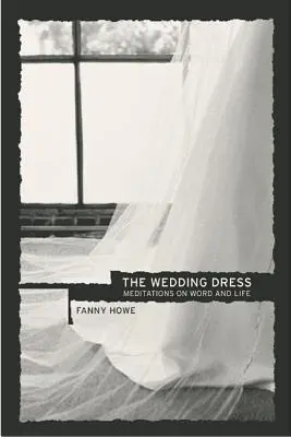 Svadobné šaty: Vydanie: Svadobná kniha: Meditácie o slove a živote - The Wedding Dress: Meditations on Word and Life