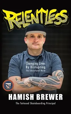 Neúnavný: Changing Lives by Disrupting the Educational Norm - Relentless: Changing Lives by Disrupting the Educational Norm
