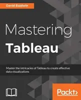 Zvládnutie Tableau: Vydajte sa na cestu do Tableau: Inteligentné techniky Business Intelligence na získanie maximálneho prehľadu o vašich údajoch - Mastering Tableau: Smart Business Intelligence techniques to get maximum insights from your data