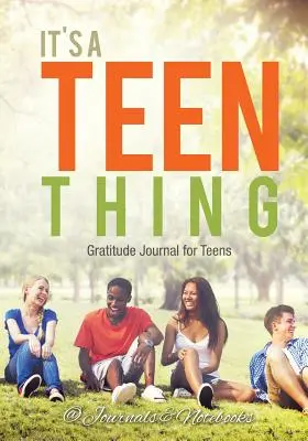 Je to vec tínedžerov. Denník vďačnosti pre tínedžerov - It's a Teen Thing. Gratitude Journal for Teens