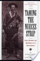 Skrotenie pásma Nueces: Príbeh McNellyho rangerov - Taming the Nueces Strip: The Story of McNelly's Rangers