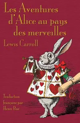 Les Aventures d'Alice au pays des merveilles (Alicine dobrodružstvá v krajine zázrakov): Alice's Adventures in Wonderland in French - Les Aventures d'Alice au pays des merveilles: Alice's Adventures in Wonderland in French