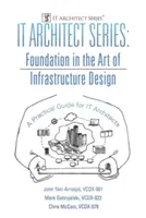 IT Architect Series: Foundation in the Art of Infrastructure Design: A practical guide for IT Architects (Praktická príručka pre IT architektov) - IT Architect Series: Foundation in the Art of Infrastructure Design: A Practical Guide for IT Architects