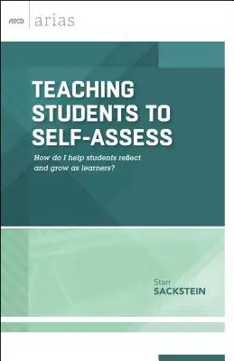Učiť študentov sebahodnoteniu: Ako pomôcť študentom reflektovať a rásť ako žiaci? (ASCD Arias) - Teaching Students to Self-Assess: How Do I Help Students Reflect and Grow as Learners? (ASCD Arias)