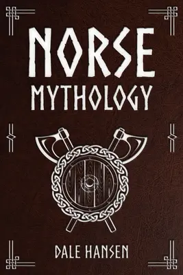 Severská mytológia: Príbehy severských bohov, hrdinov, viery, rituálov a vikingského dedičstva - Norse Mythology: Tales of Norse Gods, Heroes, Beliefs, Rituals & the Viking Legacy