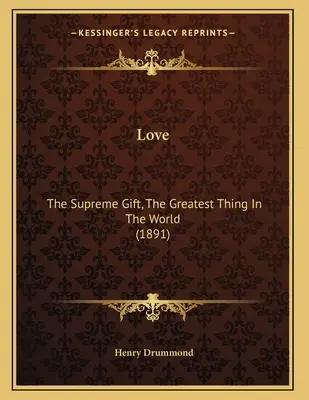 Láska: Najvyšší dar, najväčšia vec na svete (1891) - Love: The Supreme Gift, The Greatest Thing In The World (1891)