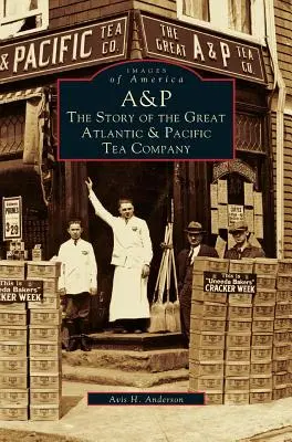 A&p: : Príbeh spoločnosti Great Atlantic & Pacific Tea Company - A&p: : The Story of the Great Atlantic & Pacific Tea Company