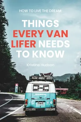 Ako žiť sen: Ako snívať: Veci, ktoré potrebuje vedieť každý Van Lifer - How to Live the Dream: Things Every Van Lifer Needs to Know