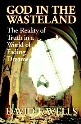 Boh v pustatine: Skutočnosť pravdy vo svete blednúcich snov - God in the Wasteland: The Reality of Truth in a World of Fading Dreams