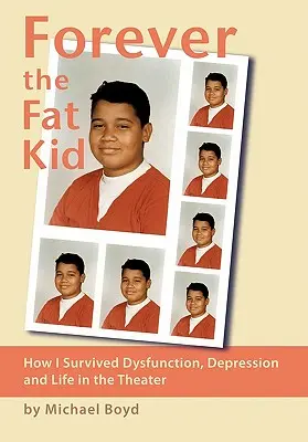 Navždy tučné dieťa: Ako som prežil dysfunkciu, depresiu a život v divadle - Forever the Fat Kid: How I Survived Dysfunction, Depression and Life in the Theater