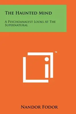 Strašidelná myseľ: Psychoanalytik sa pozerá na nadprirodzeno - The Haunted Mind: A Psychoanalyst Looks At The Supernatural