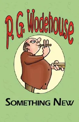 Something New - From the Manor Wodehouse Collection, výber z ranej tvorby P. G. Wodehouse - Something New - From the Manor Wodehouse Collection, a Selection from the Early Works of P. G. Wodehouse