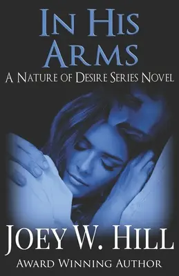 V jeho náručí: román zo série Príroda túžby - In His Arms: A Nature of Desire Series Novel