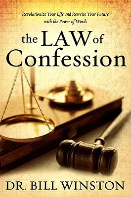 Zákon spovede: Zmeniť svoj život a prepísať svoju budúcnosť silou slov - The Law of Confession: Revolutionize Your Life and Rewrite Your Future with the Power of Words