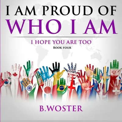 Som hrdý na to, kto som: dúfam, že aj ty (kniha štyri) - I Am Proud of Who I Am: I hope you are too (Book Four)