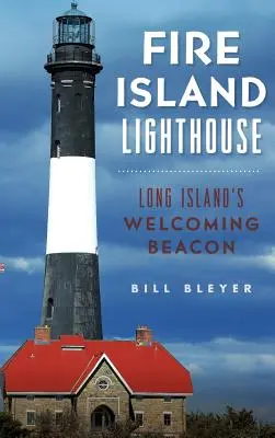 Maják Fire Island: Lighthouse: Long Island's Welcoming Beacon (Uvítací maják Long Islandu) - Fire Island Lighthouse: Long Island's Welcoming Beacon