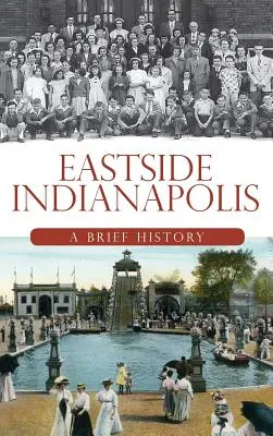 Eastside Indianapolis: Krátka história - Eastside Indianapolis: A Brief History