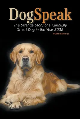 DogSpeak: Podivný príbeh kuriózne inteligentného psa v roku 2038 - DogSpeak: The Strange Story of a Curiously Smart Dog in the Year 2038