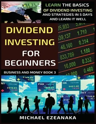 Dividendové investovanie pre začiatočníkov: Dividendové investovanie pre začiatočníkov: Naučte sa základy dividendového investovania a stratégie za 5 dní a naučte sa to dobre - Dividend Investing For Beginners: Learn The Basics Of Dividend Investing And Strategies In 5 Days And Learn It Well