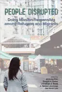 Narušení ľudia: Zodpovedné vykonávanie misie medzi utečencami a migrantmi - People Disrupted: Doing Mission Responsibly among Refugees and Migrants