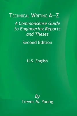 Technické písanie od A do Z: Vydanie: A Commonsense Guide to Engineering Reports and Theses, Second Edition, U.S. English - Technical Writing A-Z: A Commonsense Guide to Engineering Reports and Theses, Second Edition, U.S. English