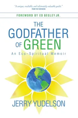 Krstný otec zelenej farby: Eko-duchovný memoár - The Godfather of Green: An Eco-Spiritual Memoir