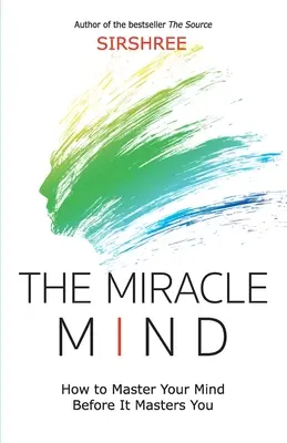 Zázračná myseľ - Ako ovládnuť svoju myseľ skôr, ako ona ovládne vás - The Miracle Mind - How To Master Your Mind Before It Masters You
