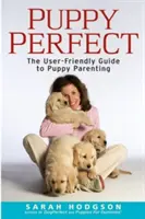 Puppyperfect: Príručka o výchove šteniat: užívateľsky prívetivý sprievodca výchovou šteniat - Puppyperfect: The User-Friendly Guide to Puppy Parenting