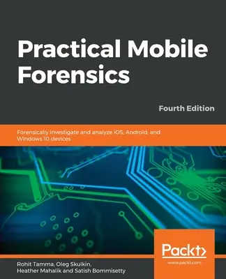 Praktická mobilná forenzná diagnostika - štvrté vydanie - Practical Mobile Forensics - Fourth Edition