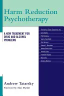 Psychoterapia znižovania škôd: Nová liečba problémov s drogami a alkoholom - Harm Reduction Psychotherapy: A New Treatment for Drug and Alcohol Problems