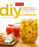 Kuchárska kniha pre domácich majstrov: Kuchařka: konzervuj, konzervuj, konzervuj, konzervuj, konzervuj, konzervuj, konzervuj, konzervuj, konzervuj - DIY Cookbook: Can It, Cure It, Churn It, Brew It