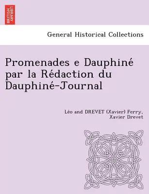 Promenades E Dauphine Par La Re Daction Du Dauphine -Journal [L. F. and X. D.] (Ferry Le O. and Drevet (Xavier))